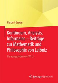 Cover image for Kontinuum, Analysis, Informales - Beitrage Zur Mathematik Und Philosophie Von Leibniz: Herausgegeben Von W. Li