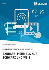 Cover image for Barbara. Mehr als nur Schwarz und Weiss: Gesellschaftskritik in der Street Art