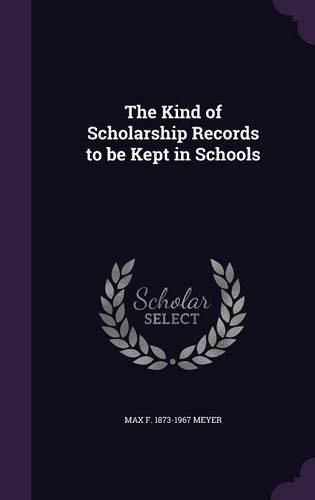 Cover image for The Kind of Scholarship Records to Be Kept in Schools