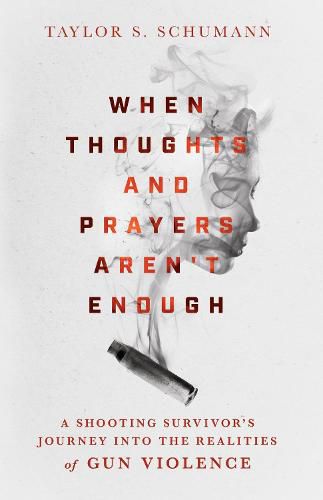 Cover image for When Thoughts and Prayers Aren"t Enough - A Shooting Survivor"s Journey into the Realities of Gun Violence