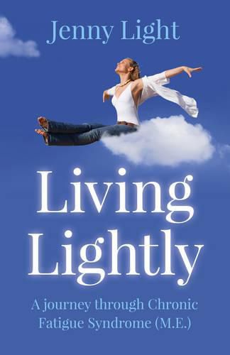 Cover image for Living Lightly - A journey through Chronic Fatigue Syndrome (M.E.)