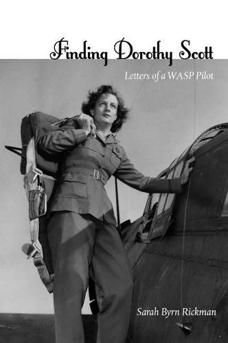 Cover image for Finding Dorothy Scott: Letters of a WASP Pilot