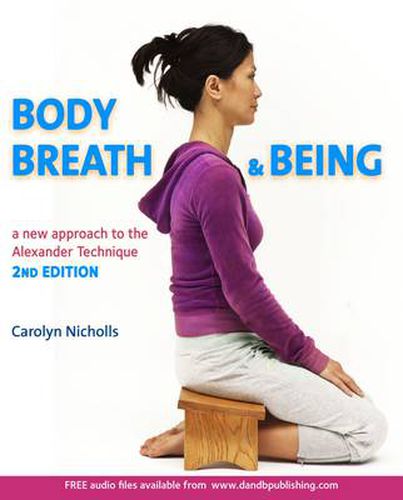 Cover image for Body, Breath and Being: A new guide to the Alexander Technique