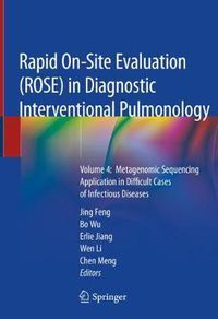 Cover image for Rapid On-Site Evaluation (ROSE) in Diagnostic Interventional Pulmonology: Volume 4:  Metagenomic Sequencing Application in Difficult Cases of Infectious Diseases