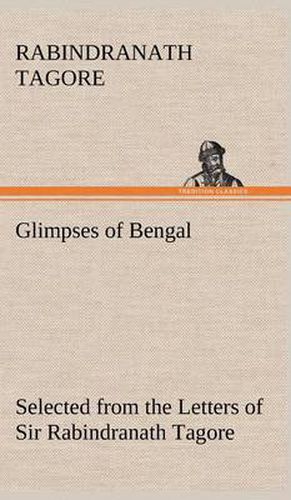 Glimpses of Bengal Selected from the Letters of Sir Rabindranath Tagore