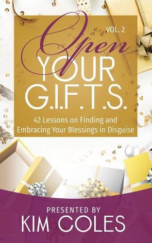 Cover image for Open Your G.I.F.T.S.: 42 Lessons of Finding and Embracing Your Blessings in Disguise