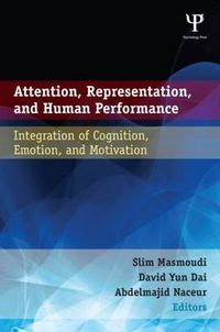 Cover image for Attention, Representation, and Human Performance: Integration of Cognition, Emotion, and Motivation