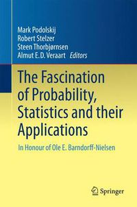 Cover image for The Fascination of Probability, Statistics and their Applications: In Honour of Ole E. Barndorff-Nielsen