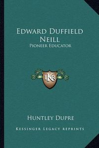 Cover image for Edward Duffield Neill: Pioneer Educator