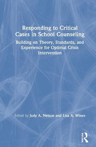 Responding to Critical Cases in School Counseling: Building on Theory, Standards, and Experience for Optimal Interventions