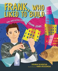 Cover image for Frank, Who Liked to Build: The Architecture of Frank Gehry