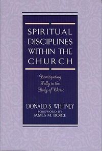 Cover image for Spiritual Disciplines within the Church: Participating Fully in the Body of Christ