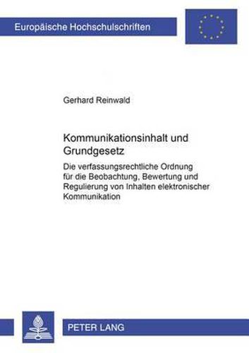 Cover image for Kommunikationsinhalt Und Grundgesetz: Die Verfassungsrechtliche Ordnung Fuer Die Beobachtung, Bewertung Und Regulierung Von Inhalten Elektronischer Kommunikation