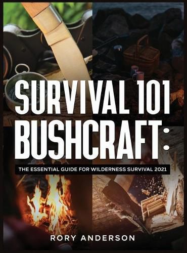 Cover image for Survival 101 Bushcraft: The Essential Guide for Wilderness Survival 2021