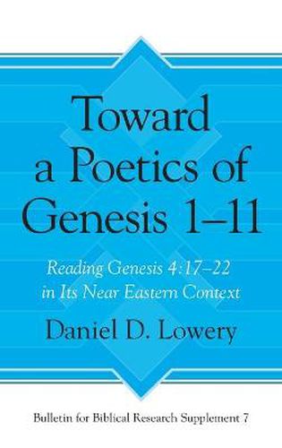 Cover image for Toward a Poetics of Genesis 1-11: Reading Genesis 4:17-22 in Its Near Eastern Context