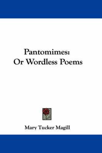 Cover image for Pantomimes: Or Wordless Poems