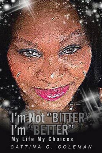 Cover image for I'm Not Bitter I'm Better: My Life My Choices