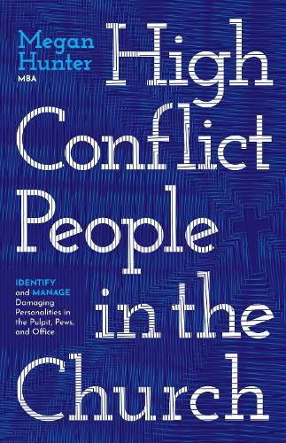 Cover image for High Conflict People in the Church: Identify and Manage Damaging Personalities in the Pulpit, Pews, and Office