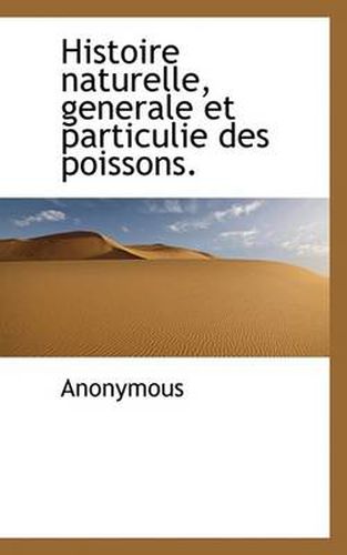 Cover image for Histoire Naturelle, Generale Et Particulie Des Poissons.