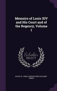 Cover image for Memoirs of Louis XIV and His Court and of the Regency, Volume 1