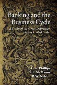 Cover image for Banking and the Business Cycle: A Study of the Great Depression in the United States