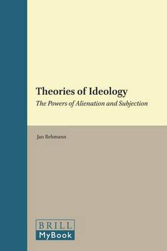 Cover image for Theories of Ideology: The Powers of Alienation and Subjection