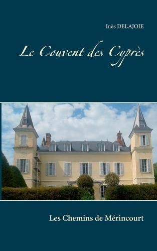 Cover image for Le Couvent des Cypres: Les Chemins de Merincourt