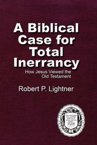 A Biblical Case For Total Inerrancy: How Jesus Viewed the Old Testament