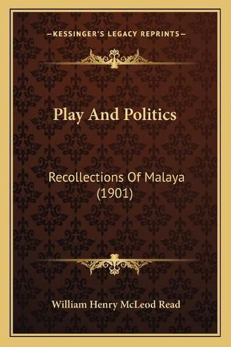 Cover image for Play and Politics: Recollections of Malaya (1901)
