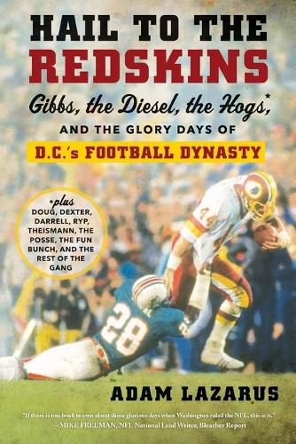 Cover image for Hail To The Redskins: Gibbs, the Diesel, the Hogs, and the Glory Days of D.C.'s Football Dynasty