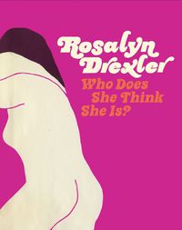 Cover image for Rosalyn Drexler - Who Does She Think She is?