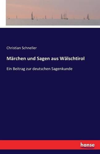 Cover image for Marchen und Sagen aus Walschtirol: Ein Beitrag zur deutschen Sagenkunde