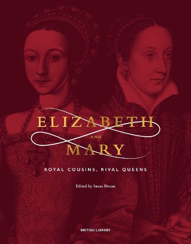 Elizabeth & Mary: Royal Cousins, Rival Queens