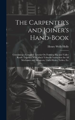 The Carpenter's and Joiner's Hand-Book