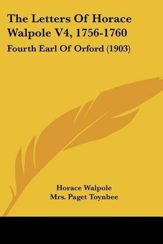 The Letters of Horace Walpole V4, 1756-1760: Fourth Earl of Orford (1903)