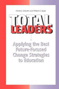 Cover image for Total Leaders: Applying The Best Future-Focused Change Strategies to Education