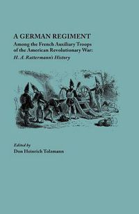 Cover image for German Regiment among the French Auxiliary Troops of the American Revolutionary War: H.A. Rattermann's History