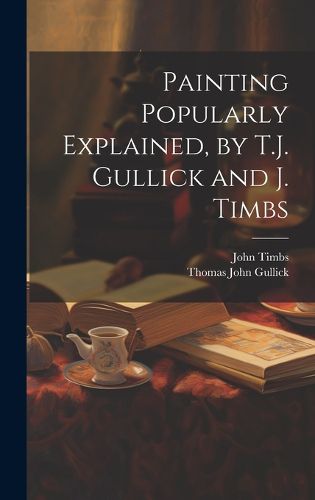 Cover image for Painting Popularly Explained, by T.J. Gullick and J. Timbs