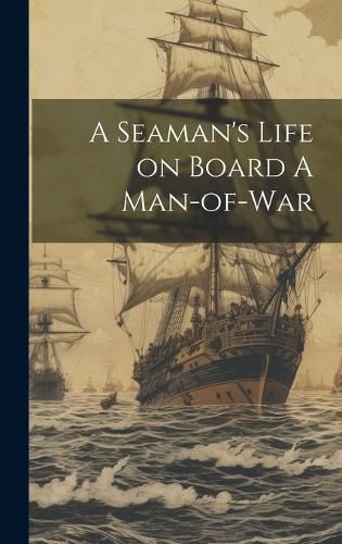 Cover image for A Seaman's Life on Board A Man-of-war