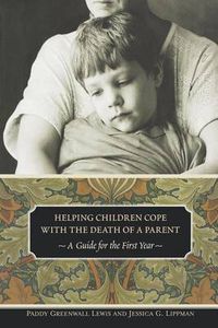 Cover image for Helping Children Cope with the Death of a Parent: A Guide for the First Year