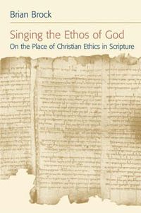 Cover image for Singing the Ethos of God: On the Place of Christian Ethics in Scripture