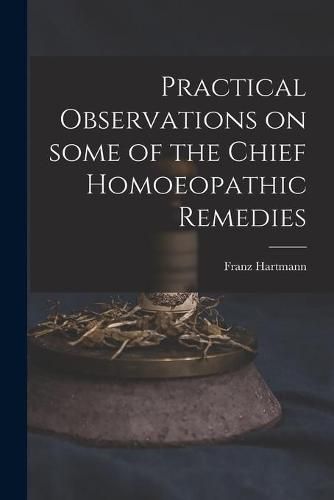 Cover image for Practical Observations on Some of the Chief Homoeopathic Remedies