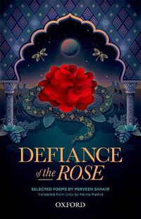 Cover image for Defiance of the Rose: Selected Poems by Perveen Shakir - Translated from Urdu by Naima Rashid