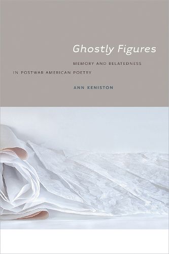 Cover image for Ghostly Figures: Memory and Belatedness in Postwar American Poetry