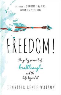 Cover image for Freedom!: The Gutsy Pursuit of Breakthrough and the Life Beyond It