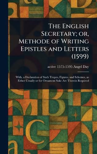 Cover image for The English Secretary; or, Methode of Writing Epistles and Letters (1599)