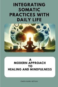 Cover image for Integrating Somatic Practices with Daily Life