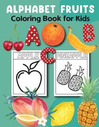 Cover image for Alphabet Fruits Coloring Book for Kids 3-5