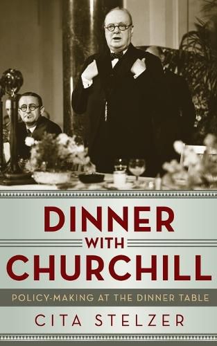 Cover image for Dinner With Churchill: Policy Making at the Dinner Table