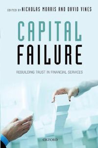 Cover image for Capital Failure: Rebuilding Trust in Financial Services